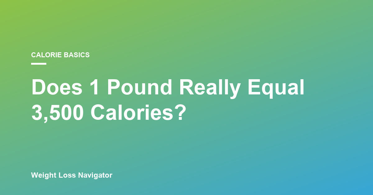 The 3,500 Calorie Rule: Does 1 Pound Really Equal 3,500 Calories?