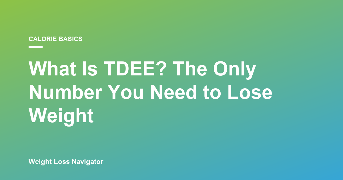 What Is TDEE? The Only Number That Actually Matters for Weight Loss